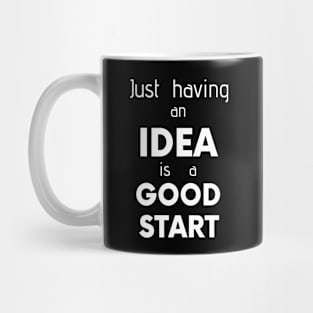 Just having an iDEA is a GOOD START Mug